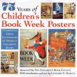75 Years of Children's Book Week Posters compiled by Leonard S. Marcus, 1994 hardcover in very good condition.