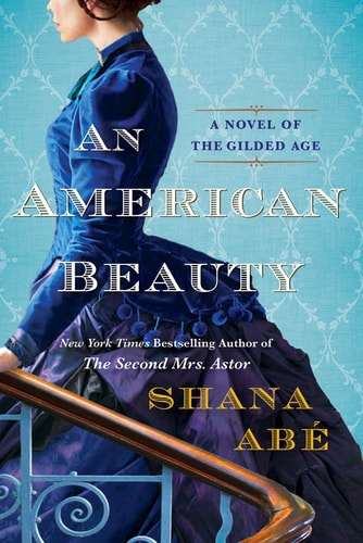 Cover of An American Beauty by Shana Abé, featuring a woman in a blue Gilded Age gown set against an ornate, patterned background.