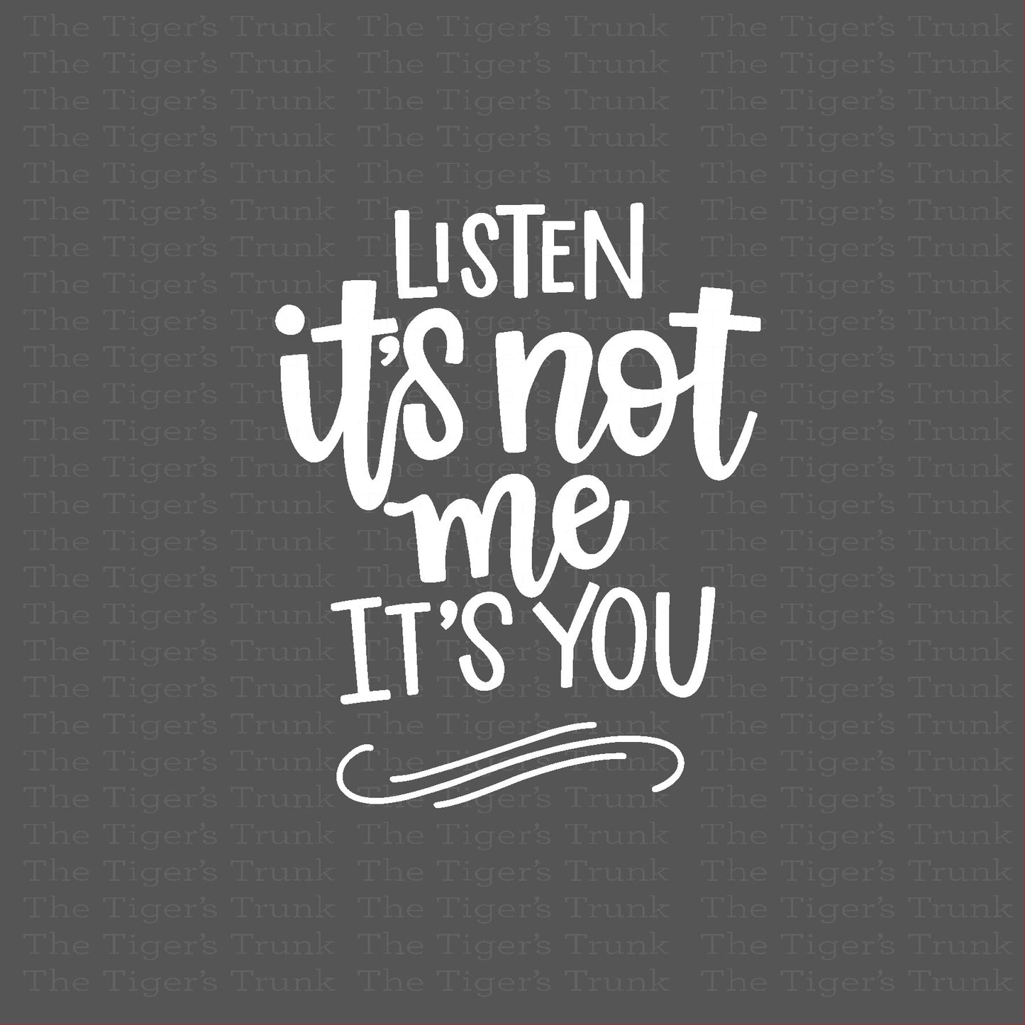 UV-DTF sticker with the phrase Listen, It’s Not Me It’s You in bold, sassy lettering—perfect for water bottles, laptops, and more.