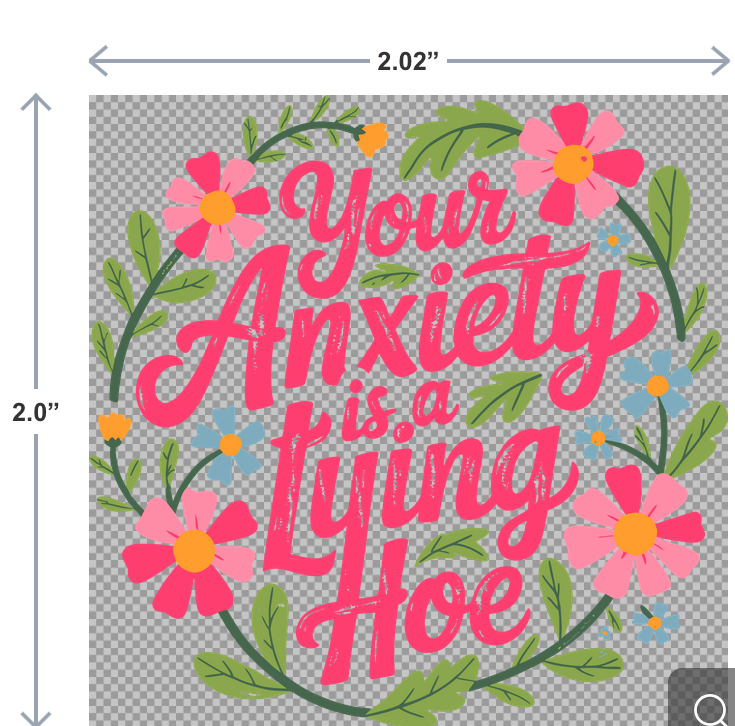 UV-DTF sticker that reads Your Anxiety is a Lying Hoe in bold, playful typography