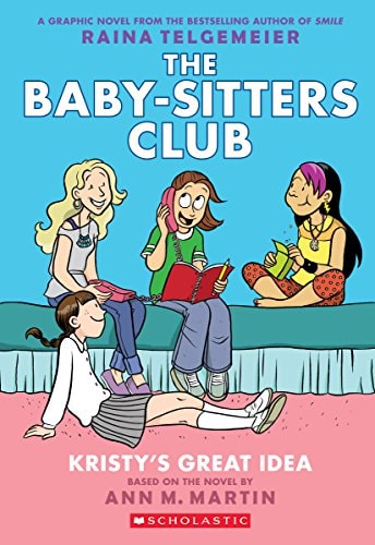 The Baby-Sitters Club: Kristy's Great Idea graphic novel by Ann M. Martin, adapted and illustrated by Raina Telgemeier.