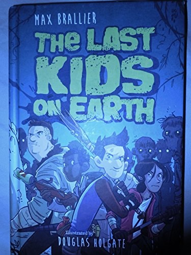 Cover of The Last Kids on Earth by Max Brallier, featuring the main characters amidst a post-apocalyptic backdrop.