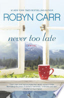 Cover of Never Too Late by Robyn Carr, featuring a serene scene symbolizing new beginnings and personal growth.