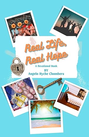 Cover of Real Life, Real Hope: A Devotional Book by Angela Hyche Chambers, featuring a serene background with uplifting imagery.