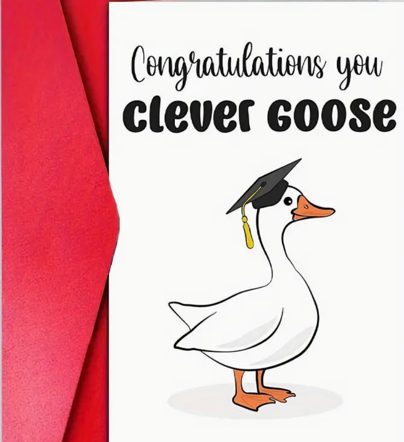 Graduation card with the phrase Congratulations You Clever Goose in cheerful, bold lettering—perfect for celebrating smart and silly grads.
