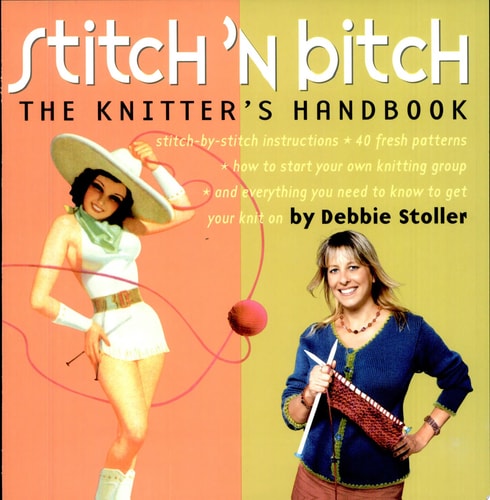 Stitch 'n Bitch by Debbie Stoller, a bestselling knitting guide with patterns and techniques for knitters of all skill levels.