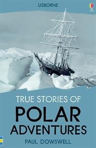 Cover of True Stories of Polar Adventures by Paul Dowswell