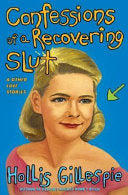 Cover of Confessions of a Recovering Slut by Hollis Gillespie, featuring a playful and bold design reflecting the author's candid storytelling.