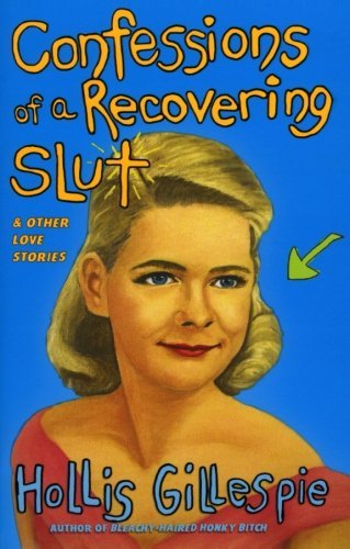 Cover of Confessions of a Recovering Slut by Hollis Gillespie, featuring a playful and bold design reflecting the author's candid storytelling.