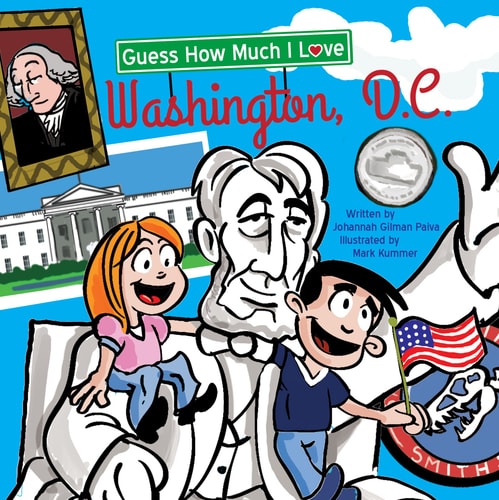 Guess How Much I Love Washington, D.C. by Johannah Gilman Paiva, illustrated by Mark Kummer.