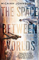 Cover of The Space Between Worlds by Micaiah Johnson