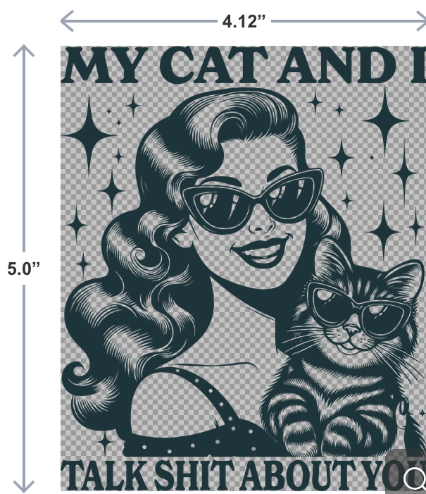UV-DTF sticker with the phrase My Cat and I Talk Shit About You in bold, snarky lettering—perfect for cat lovers with sass.