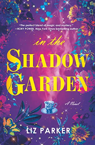 Cover of In the Shadow Garden by Liz Parker, featuring an enchanting illustration of a lush, magical garden bathed in twilight hues.