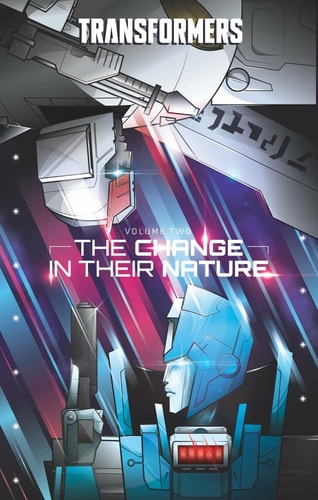 Cover of Transformers, Vol. 2: The Change In Your Nature by Brian Ruckley and Tyler Bleszinski, featuring dynamic artwork of key Transformers characters.