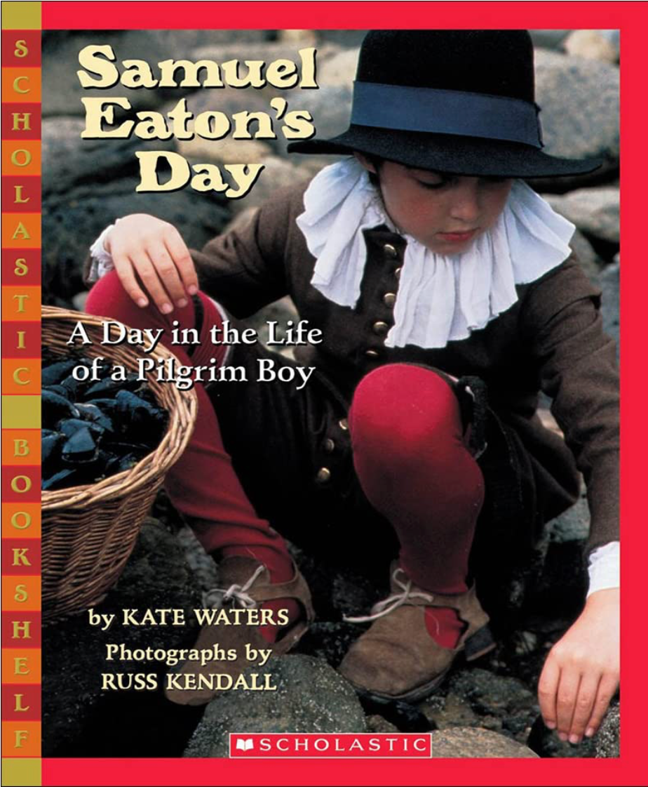 Samuel Eaton's Day: A Day in the Life of a Pilgrim Boy by Kate Waters, a children's historical picture book featuring photographs by Russ Kendall.