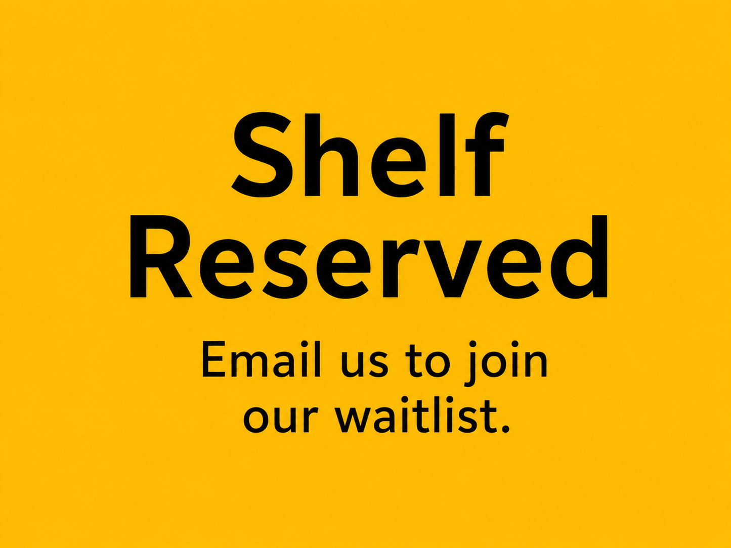 Yellow Shelf Reserved sign inviting interested vendors to join the waitlist for future shelf availability.