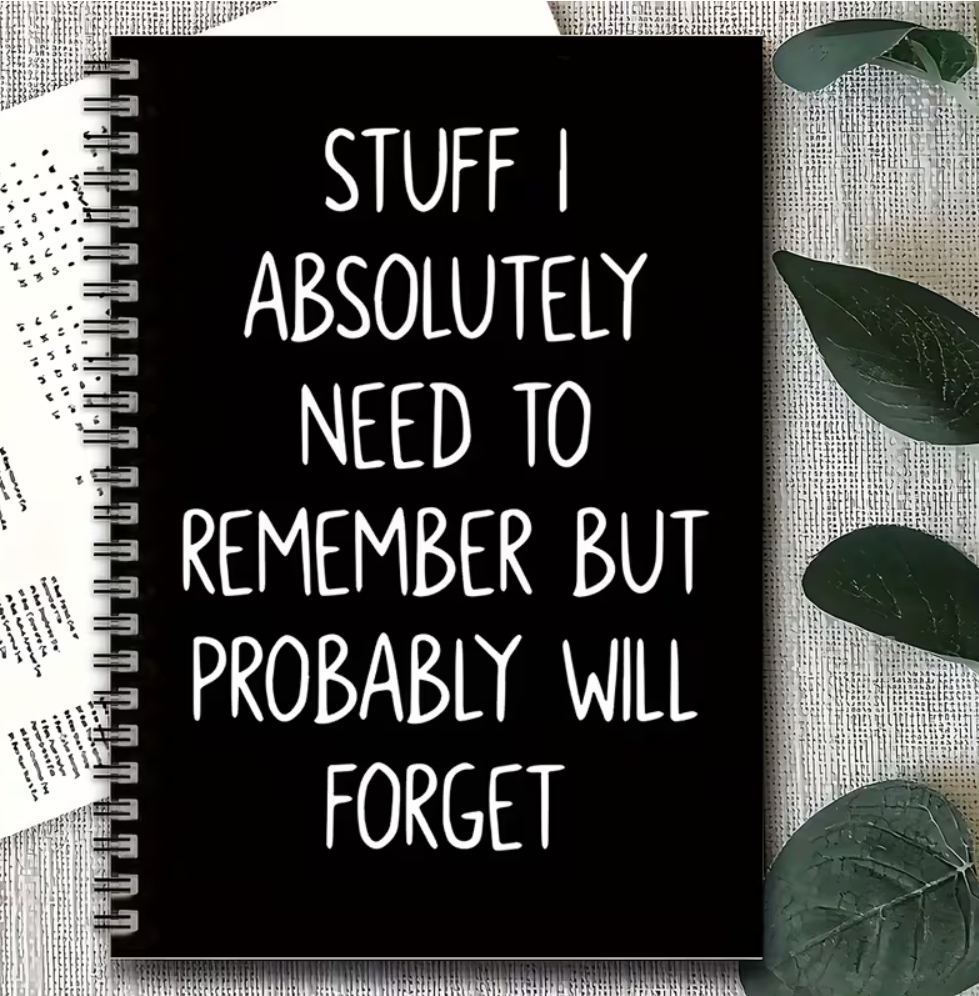 Black spiral notebook with Stuff I Absolutely Need to Remember But Probably Will Forget quote