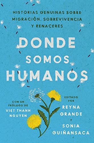 Poetry | Memoir | Biography: Donde Somos Humanos: Historias Genuinas Sobre Migración, Sobrevivencia Y Renaceres