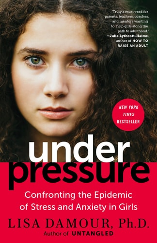 Front cover of Under Pressure by Lisa Damour, non-fiction guide about stress and anxiety in girls and young women