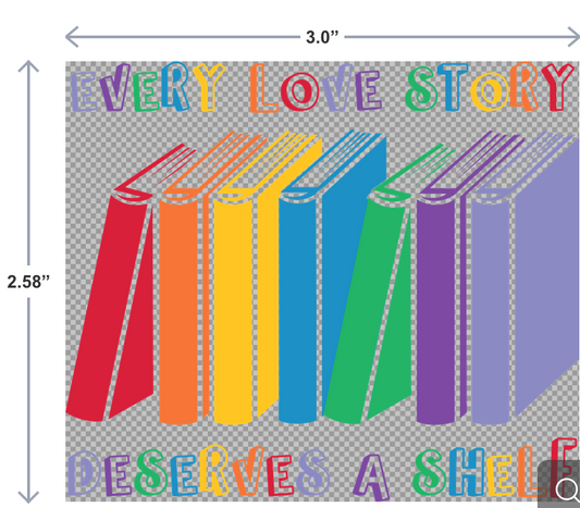 UV-DTF sticker with rainbow-colored books and the phrase Every Love Story Deserves a Shelf