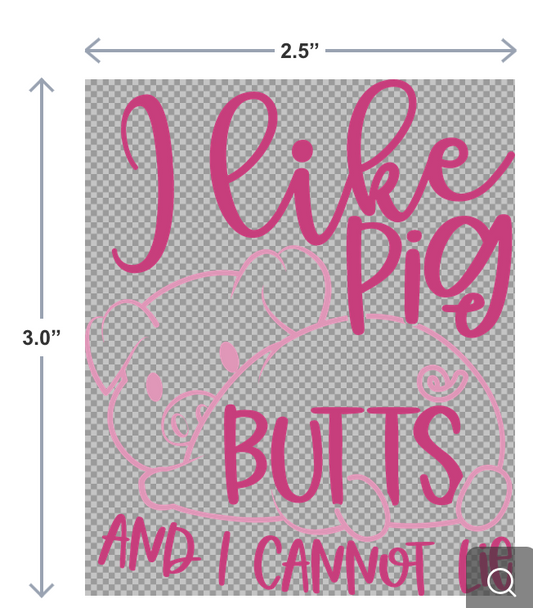 UV-DTF sticker with the phrase I Like Pig Butts and I Cannot Lie and a playful pig graphic—perfect for BBQ smokers, grills, and coolers.
