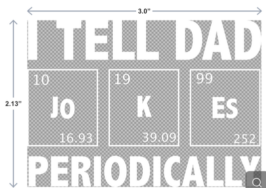 UV-DTF sticker that says I Tell Dad Jokes Periodically with colorful periodic table graphic
