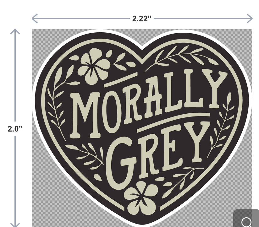 Heart-shaped UV-DTF sticker that says Morally Grey in bold letters