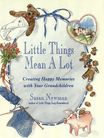Cover of Little Things Mean a Lot: Creating Happy Memories with Your Grandchildren by Susan Newman — comforting and colorful design showing grandparents and grandchildren sharing moments together