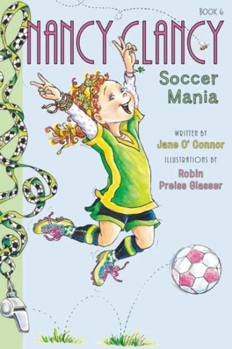 Cover of Nancy Clancy, Soccer Mania by Jane O'Connor featuring Nancy in a soccer uniform kicking a ball with enthusiasm