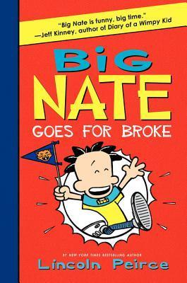Cover of Big Nate: Goes for Broke by Lincoln Peirce, featuring cartoon-style illustrations of a mischievous sixth-grader