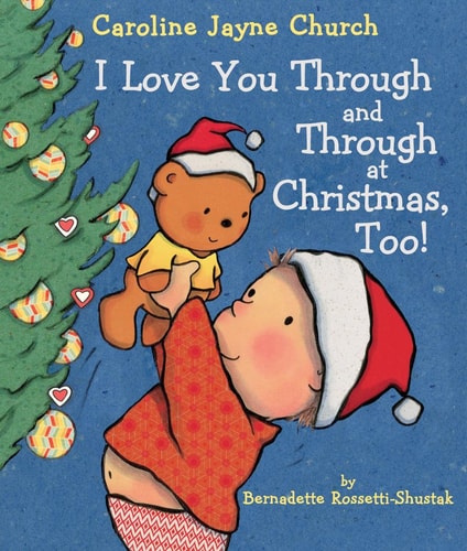 Front cover of I Love You Through and Through at Christmas, Too by Bernadette Rossetti-Shustak featuring a child in festive holiday pajamas hugging a stuffed bear