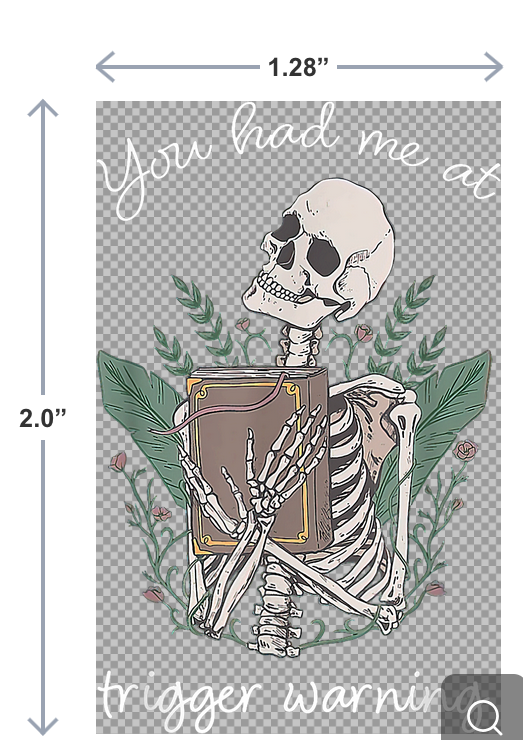 UV-DTF sticker of a skeleton reading a book with the phrase you had me at trigger warning