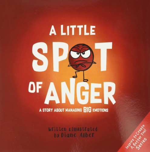 A Little Spot of Anger by Diane Alber children’s book about managing anger and social emotional learning
