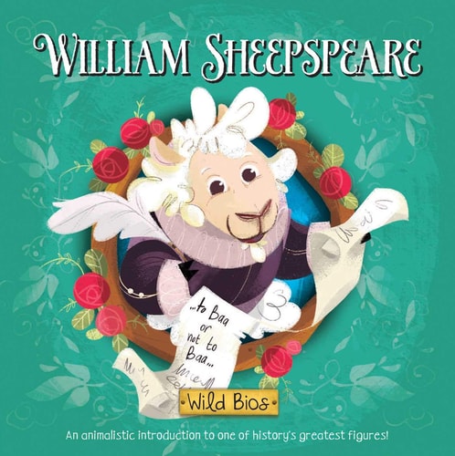Cover of Wild Bios: William Sheepspeare by Courtney Acampora and Maggie Fischer, illustrated by Benedetta Capriotti​