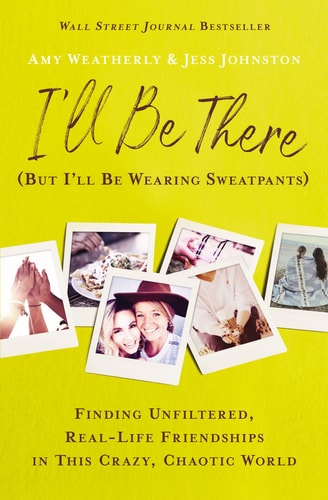 I’ll Be There by Amy Weatherly, inspirational nonfiction book about friendship, motherhood, encouragement, and emotional support