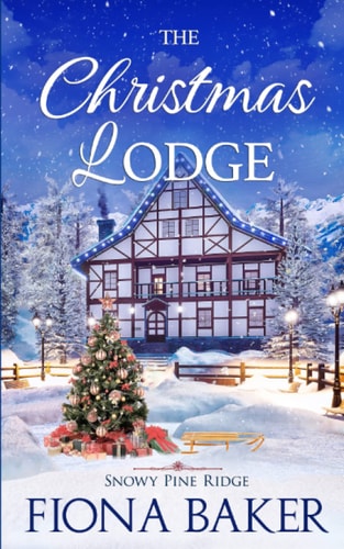 Front cover of The Christmas Lodge by Fiona Baker displayed on a simple background, cozy winter lodge holiday romance