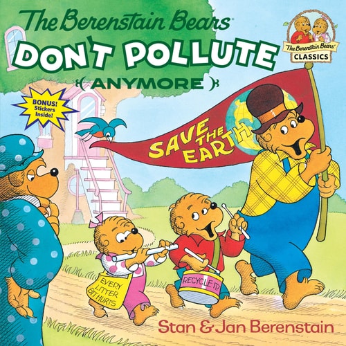 Cover of The Berenstain Bears Don’t Pollute Anymore by Stan and Jan Berenstain children’s environmental picture book