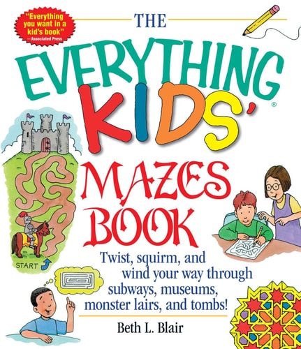 Cover of The Everything Kids' Mazes Book by Beth L. Blair, a children's activity book filled with maze puzzles, problem-solving challenges, brain games, and educational activities designed to build critical thinking skills.