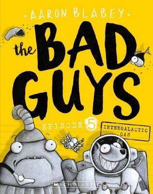 Cover of The Bad Guys in Intergalactic Gas by Aaron Blabey, featuring the Bad Guys team in spacesuits floating in space with a rocket ship in the background.