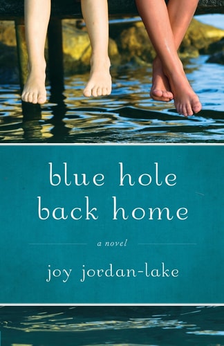 Blue Hole Back Home by Joy Jordan Lake women's fiction southern novel about family memory and returning home story