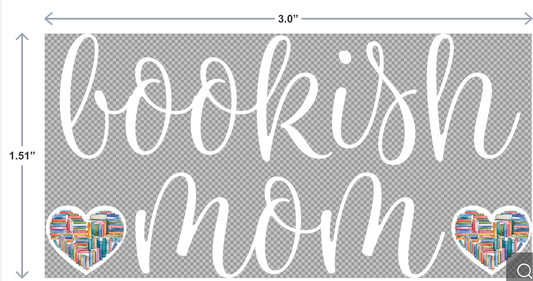 UV-DTF sticker with the phrase Bookish Mom in elegant script—ideal for readers, moms, and book club fans.