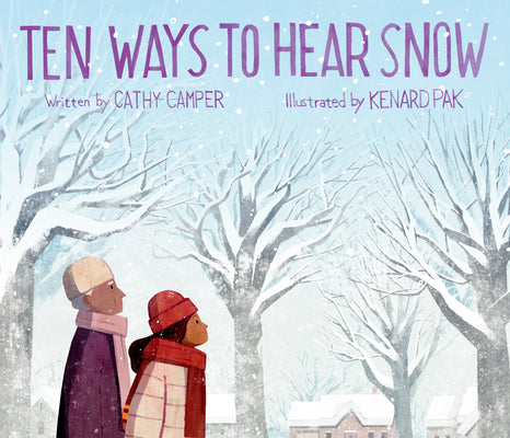 Cover of Ten Ways to Hear Snow by Cathy Camper, a children's picture book about a young girl discovering the sounds of snow while visiting her grandmother, celebrating family traditions, mindfulness, and empathy.