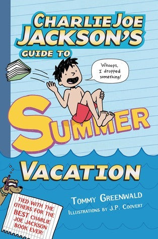 Charlie Joe Jackson's Guide to Summer Vacation by Tommy Greenwald funny middle grade book about reluctant reader and summer antics