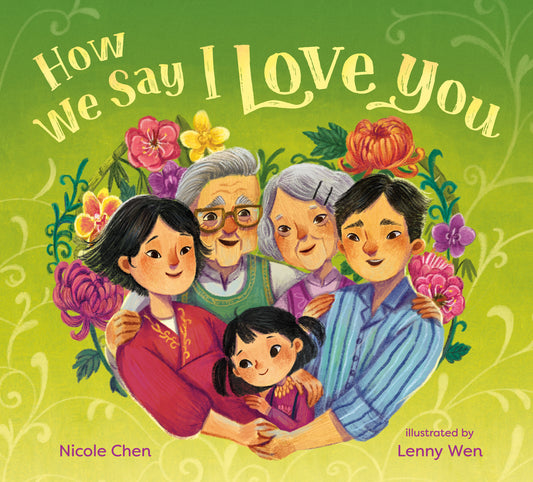 How We Say I Love You by Nicole Chen children’s picture book about different ways families express love across cultures
