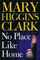 Cover of No Place Like Home by Mary Higgins Clark, a suspenseful thriller about buried secrets and a deadly past.