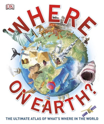Cover of Where on Earth?: The Ultimate Atlas of What's Where in the World by DK, showcasing a vibrant 3D map of the world
