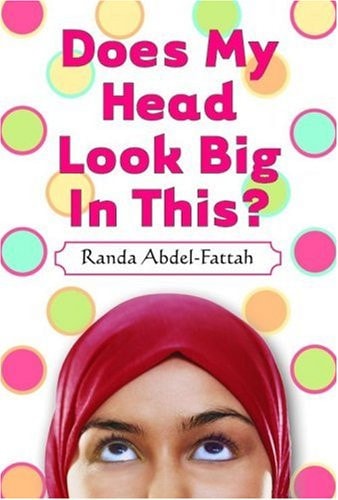 Does My Head Look Big In This by Randa Abdel-Fattah young adult novel about Muslim teen identity and wearing the hijab