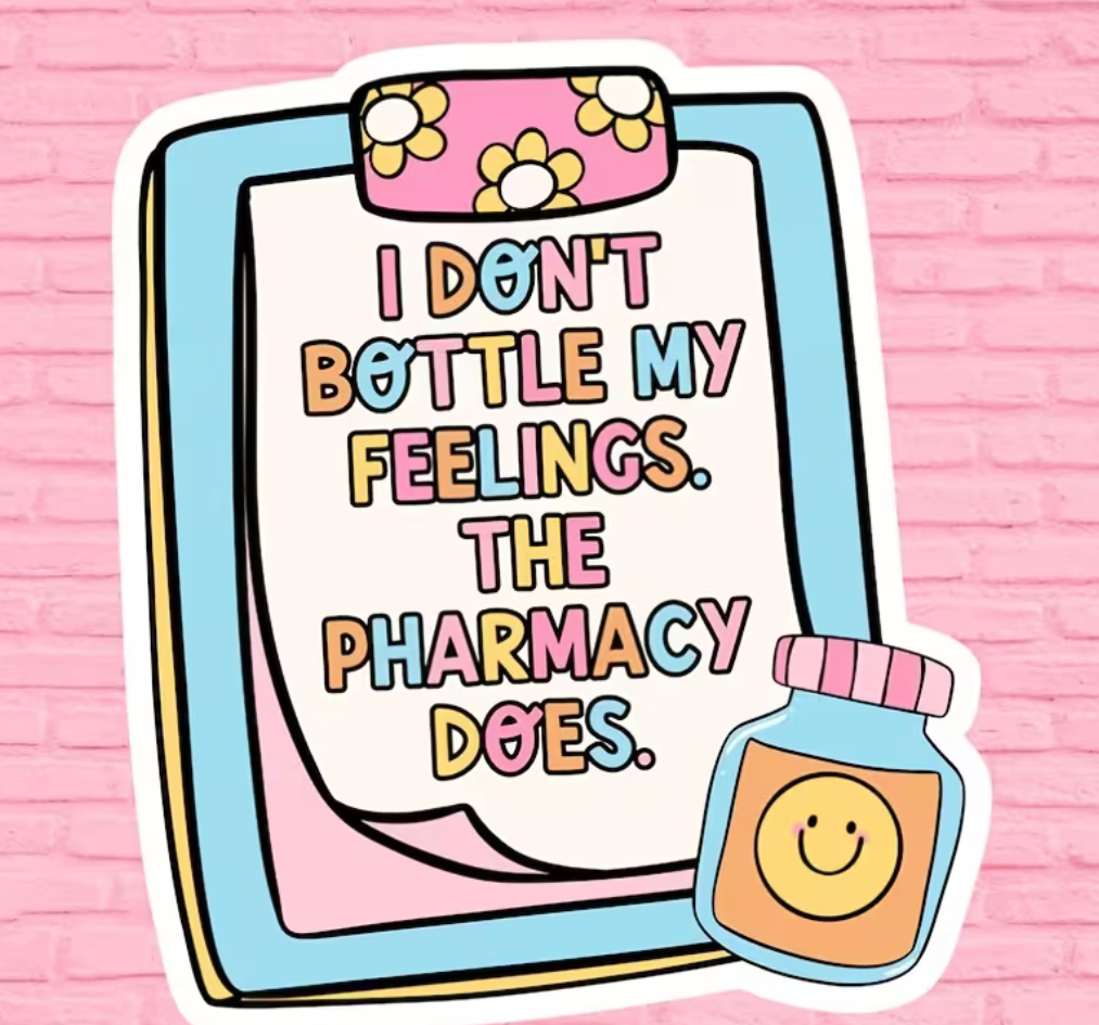 I Don’t Bottle My Feelings The Pharmacy Does 2.75 inch colorful funny sticker with prescription bottle