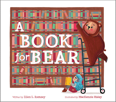 Cover of A Book for Bear by Ellen Ramsey, a children's picture book about a book-loving bear and his friend searching for the perfect book while celebrating friendship, reading, and imagination.