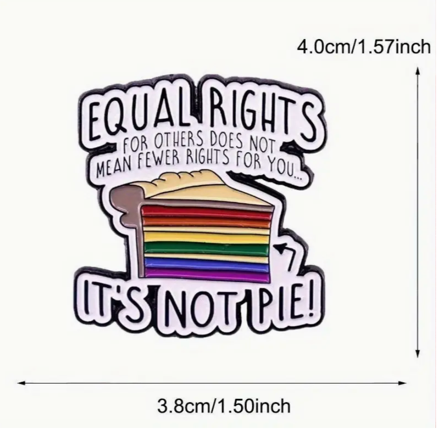 Equal Rights for Others Does Not Mean Fewer Rights for You It’s Not Pie enamel pin featuring a rainbow pie slice design, LGBTQ+ pride and equality accessory